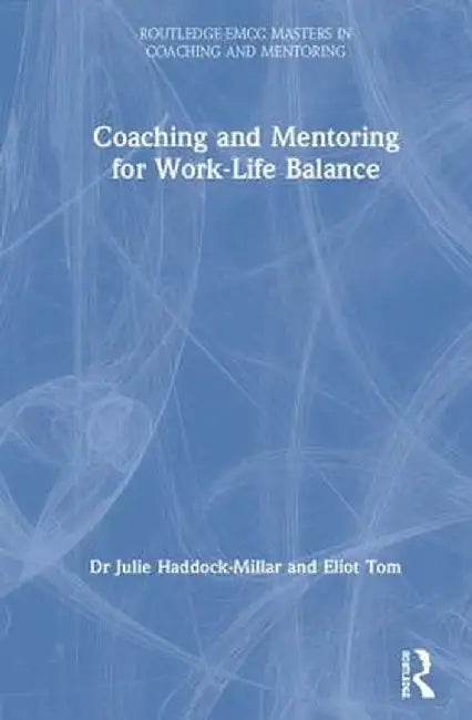 Coaching and Mentoring for Work-Life Balance by Julie Haddock-Millar