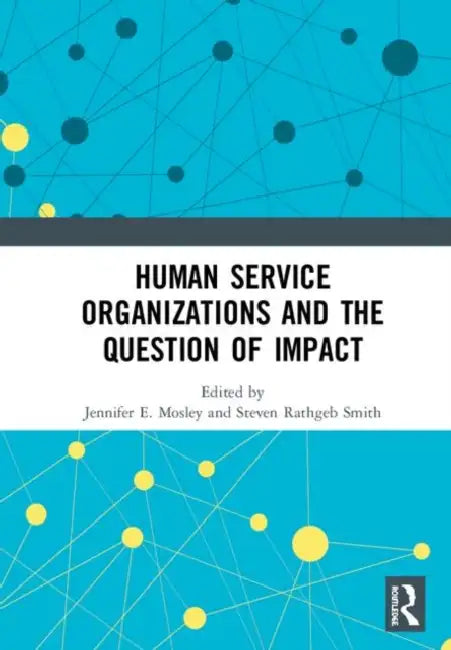 Human Service Organizations and the Question of Impact by Mosley Jennifer E.