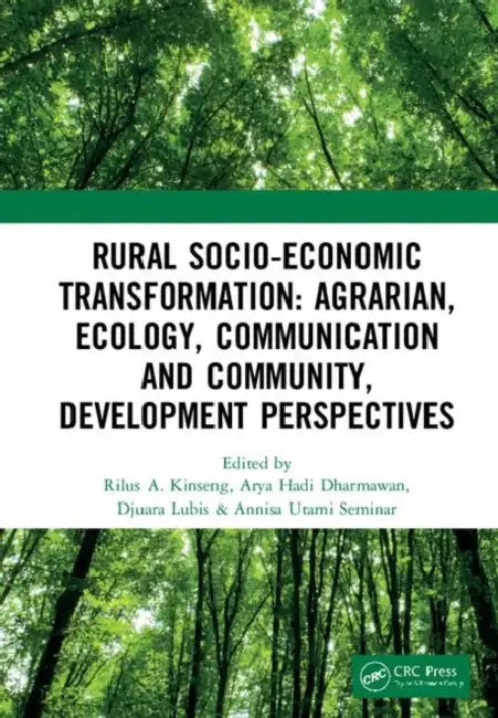 Rural Socio-Economic Transformation: Agrarian, Ecology, Communication and Community, Development Perspectives: Proceedings of the International Confer by Kinseng Rilus