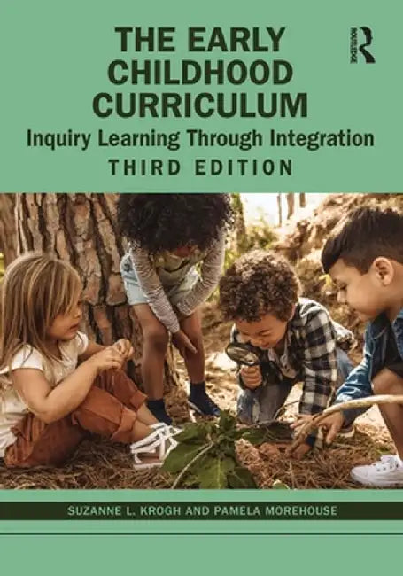 The Early Childhood Curriculum: Inquiry Learning Through Integration by Suzanne L. Krogh