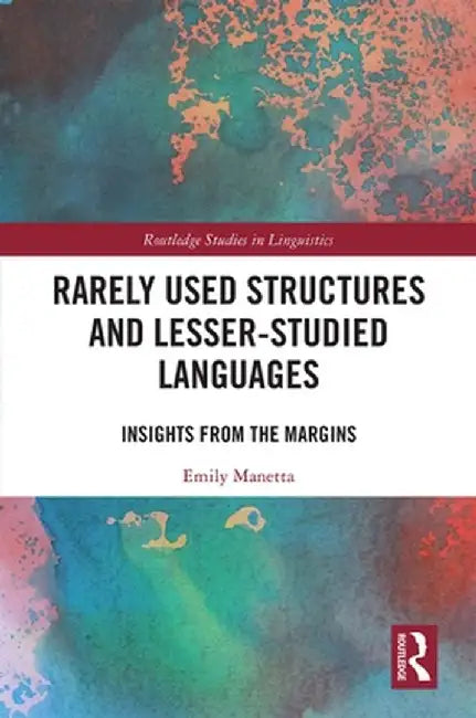 Rarely Used Structures and Lesser-Studied Languages: Insights from the Margins by Emily Manetta