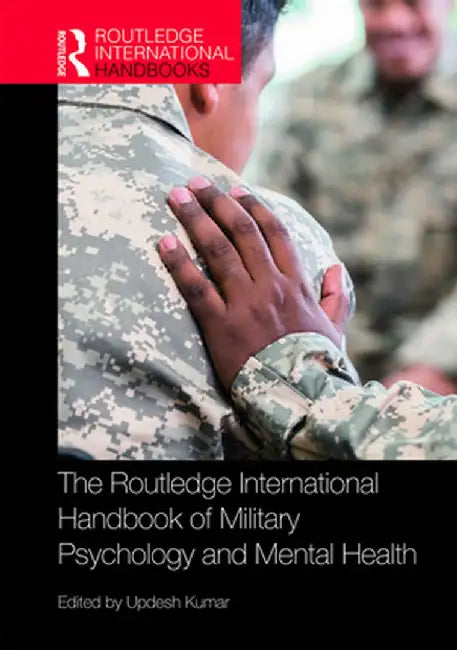 The Routledge International Handbook of Military Psychology and Mental Health by Updesh Kumar