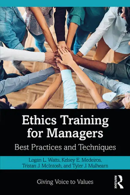 Ethics Training for Managers: Best Practices and Techniques by Logan Watts