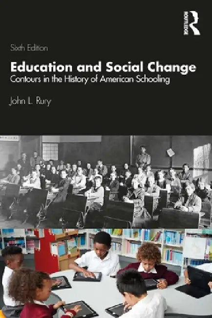 Education and Social Change: Contours in the History of American Schooling by John L. Rury