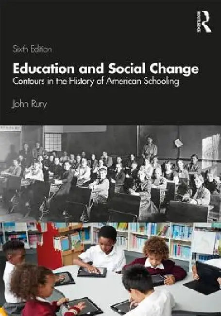 Education and Social Change: Contours in the History of American Schooling by John L. Rury