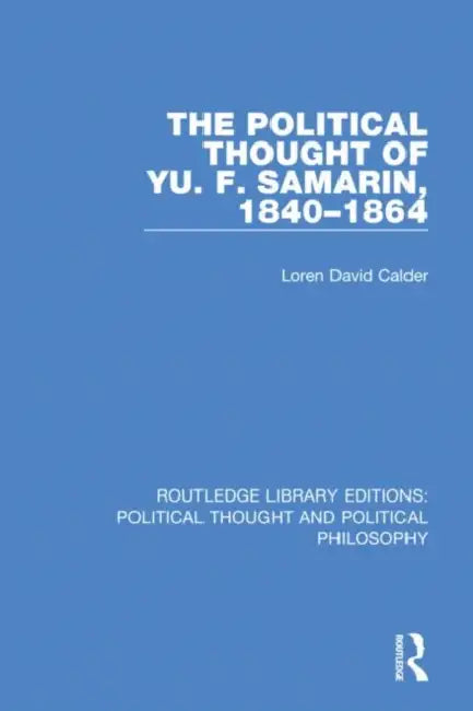 The Political Thought of Yu. F. Samarin, 1840-1864 by Calder Loren David
