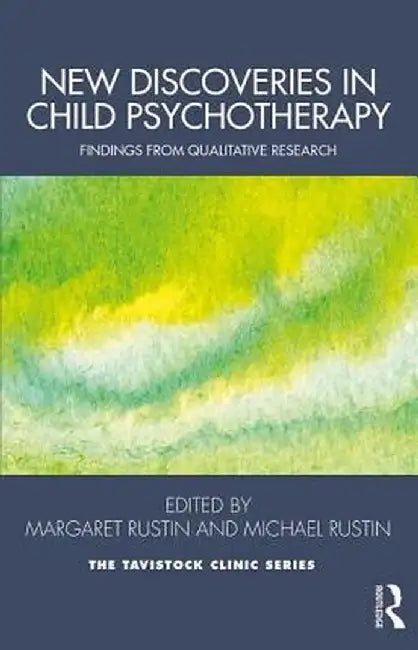 New Discoveries in Child Psychotherapy: Findings from Qualitative Research by Margaret Rustin