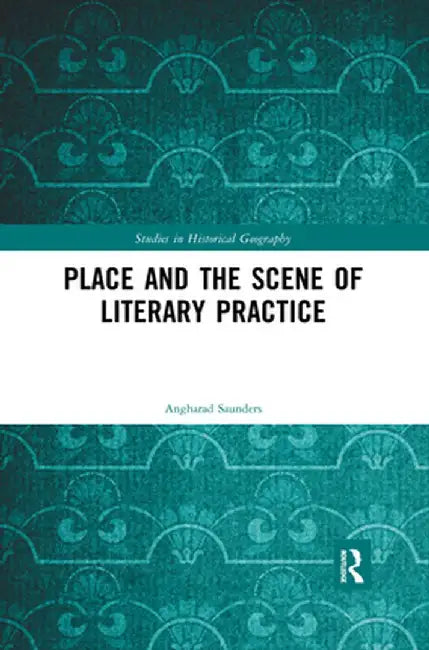 Place and the Scene of Literary Practice by Angharad Saunders