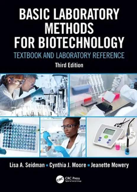 Basic Laboratory Methods for Biotechnology: Textbook and Laboratory Reference by Lisa A. Seidman