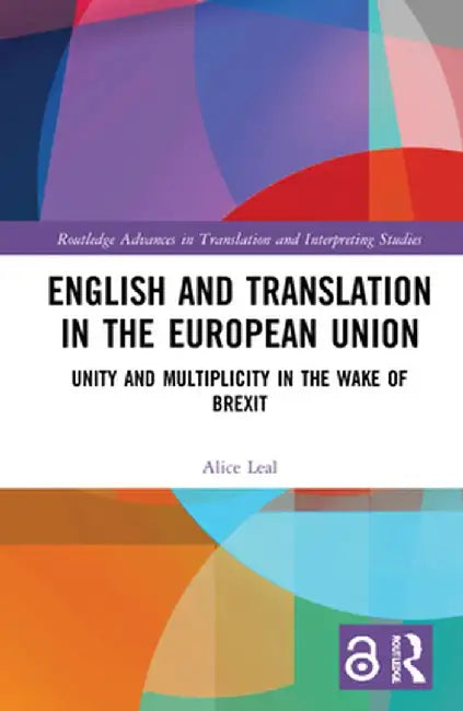 English and Translation in the European Union: Unity and Multiplicity in the Wake of Brexit by Alice Leal