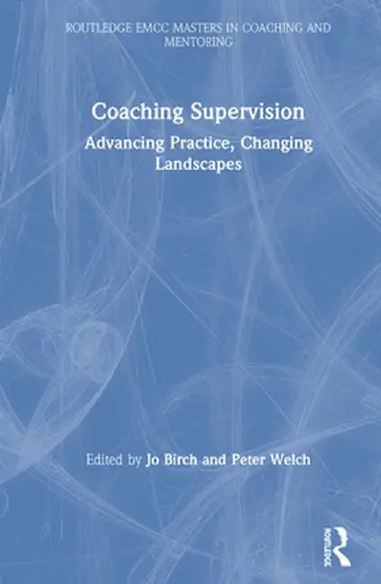 Coaching Supervision: Advancing Practice, Changing Landscapes by Jo Birch