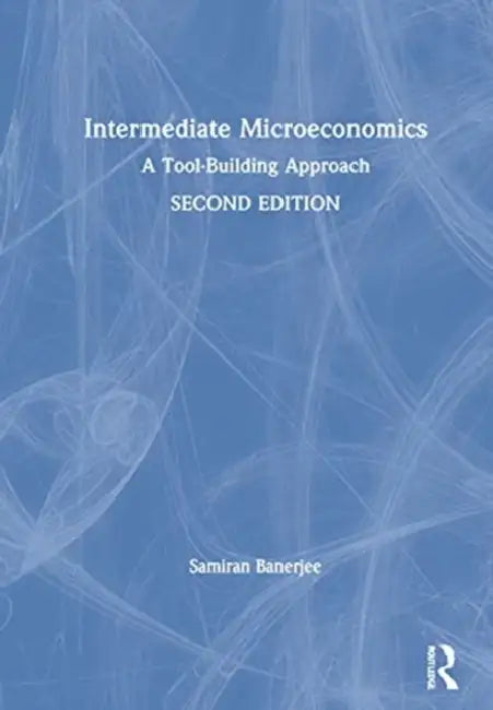 Intermediate Microeconomics: A Tool-Building Approach by Samiran Banerjee