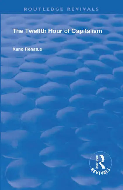The Twelfth Hour of Capitalism by Renatus Kuno