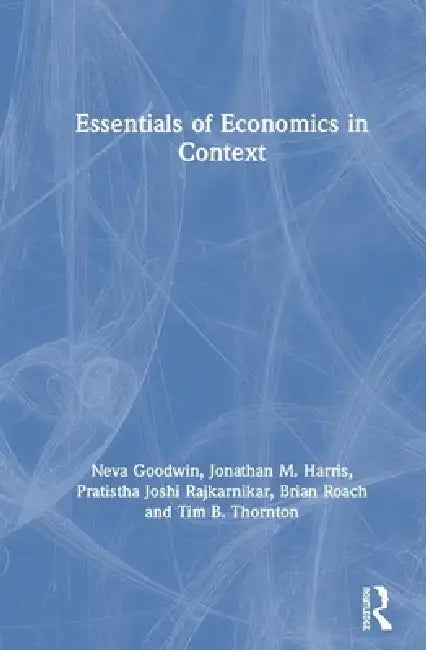 Essentials of Economics in Context by Neva Goodwin, Jonathan M. Harris, Pratistha Joshi Rajkarnikar