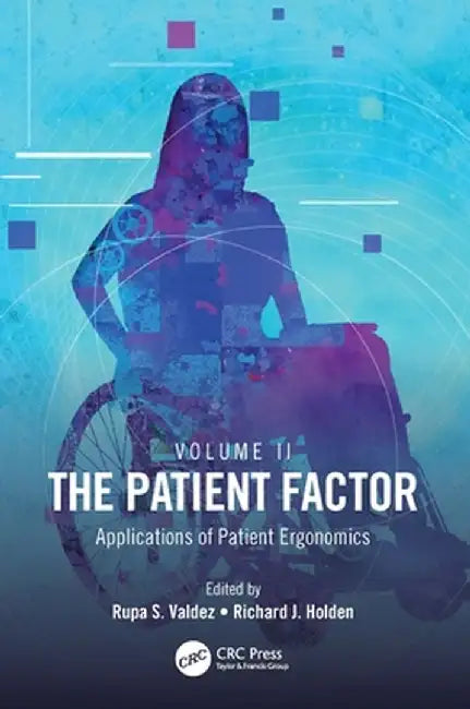 The Patient Factor: Applications of Patient Ergonomics by Rupa S. Valdez