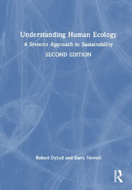 Understanding Human Ecology: A Systems Approach to Sustainability by Dyball Robert