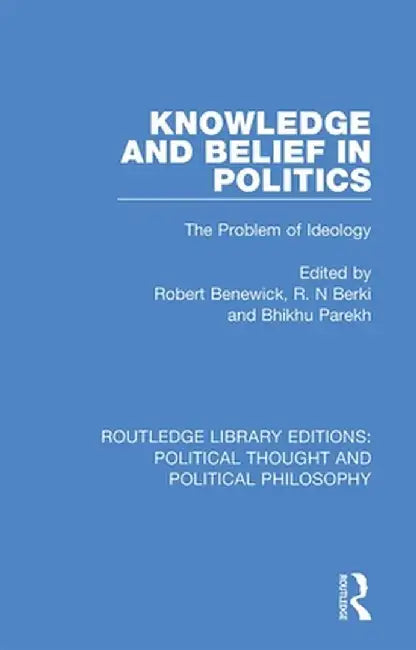 Knowledge and Belief in Politics: The Problem of Ideology by Robert Benewick