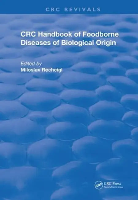 CRC Handbook of Foodborne Diseases of Biological Origin by Miloslav Rechcigl Jr.