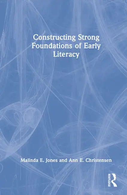 Constructing Strong Foundations of Early Literacy by Malinda E. Jones