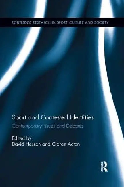 Sport and Contested Identities: Contemporary Issues and Debates by David Hassan