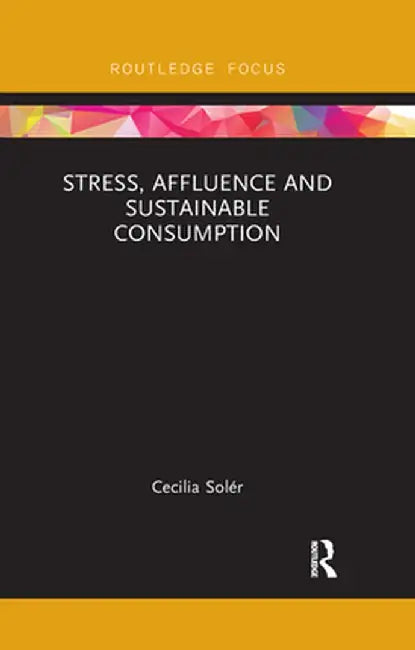 Stress, Affluence and Sustainable Consumption by Cecilia Solér