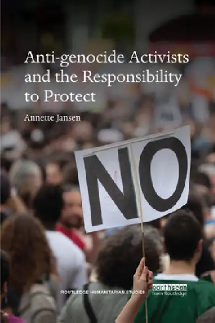 Anti-Genocide Activists and the Responsibility to Protect by Annette Jansen