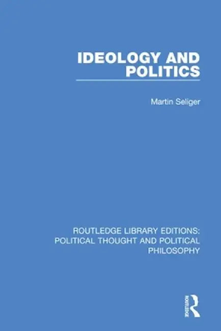 Ideology and Politics by Martin Seliger