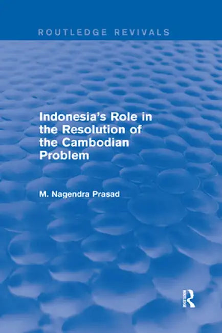 Indonesia's Role in the Resolution of the Cambodian Problem by M Nagendra Prasad