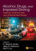 Alcohol, Drugs, and Impaired Driving: Forensic Science and Law Enforcement Issues by A. Wayne Jones
