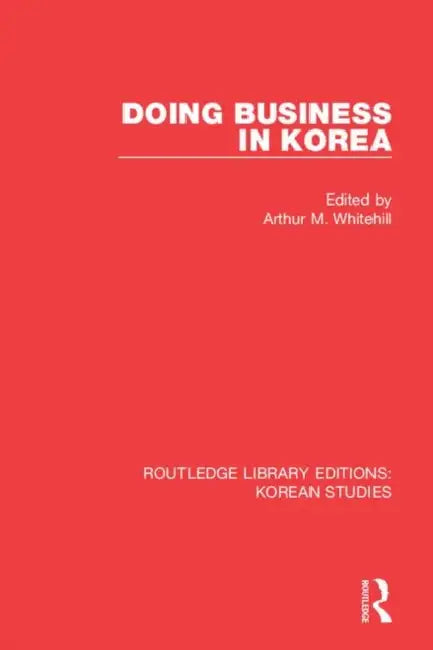 Doing Business in Korea by Whitehill Arthur M.