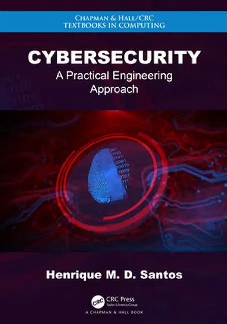 Cybersecurity: A Practical Engineering Approach by Henrique M. D. Santos