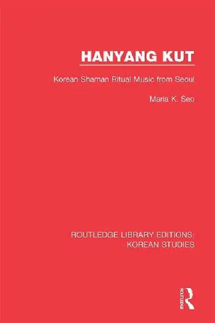 Hanyang Kut: Korean Shaman Ritual Music from Seoul by Seo Maria K.