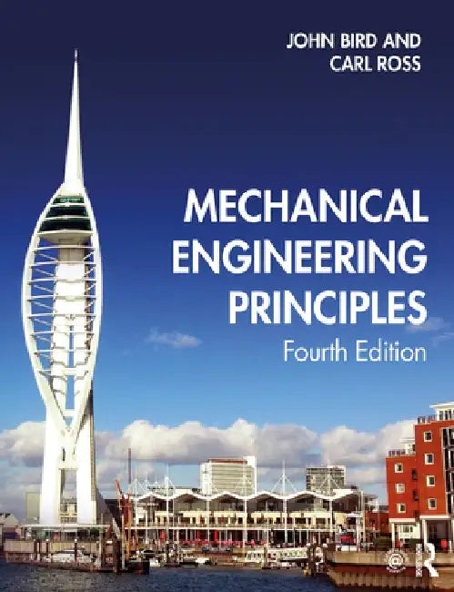 Mechanical Engineering Principles, 4th Ed by John Bird