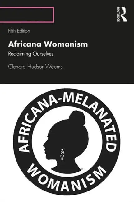 Africana Womanism: Reclaiming Ourselves by Hudson-Weems