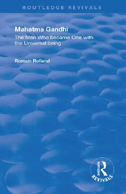 Mahatma Gandhi: The Man Who Became One with the Universal Being by Rolland Romain