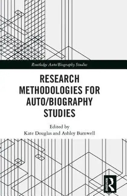 Research Methodologies for Auto/Biography Studies by Kate Douglas
