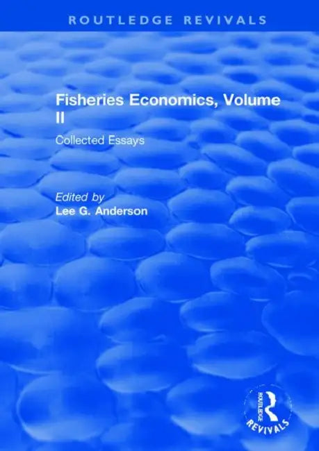 Fisheries Economics, : Collected Essays by Anderson Lee G.