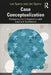 Case Conceptualization: Mastering This Competency with Ease and Confidence by Len Sperry