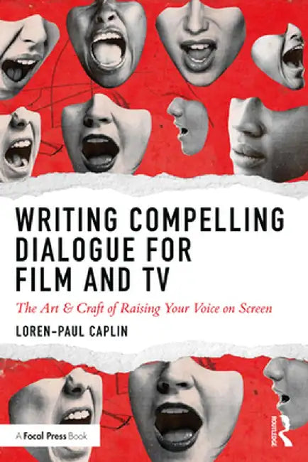 Writing Compelling Dialogue for Film and TV: The Art & Craft of Raising Your Voice on Screen by Loren-Paul Caplin