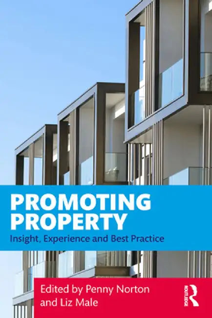 Promoting Property: Insight, Experience and Best Practice by Penny Norton