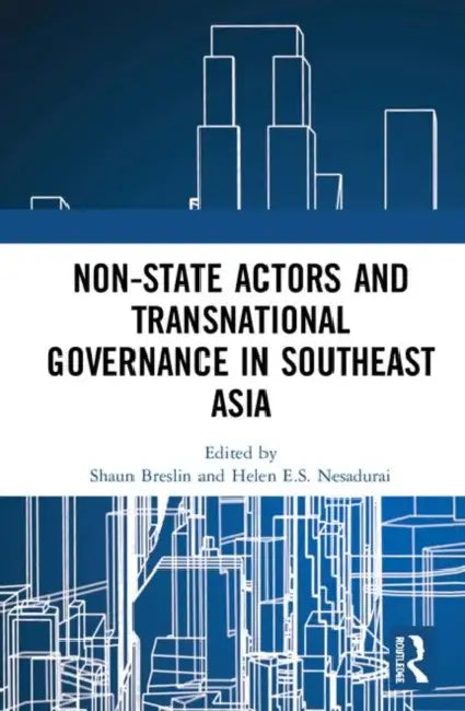 Non-State Actors and Transnational Governance in Southeast Asia by Breslin Shaun