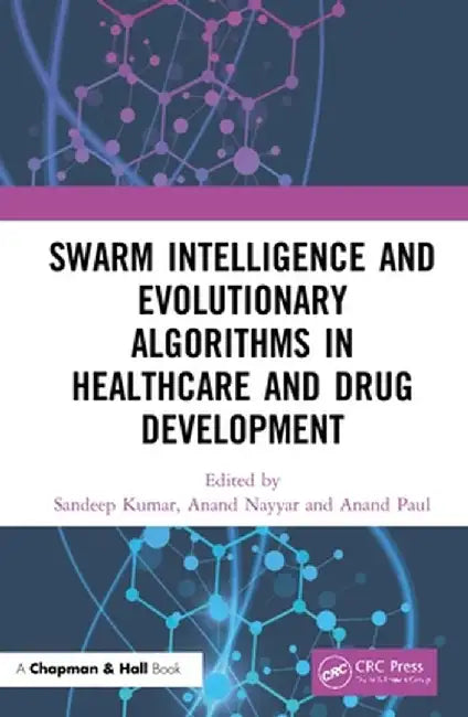 Swarm Intelligence and Evolutionary Algorithms in Healthcare and Drug Development by Sandeep Kumar