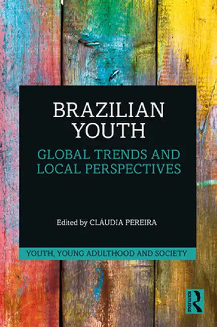 Brazilian Youth: Global Trends and Local Perspectives by Cláudia Pereira