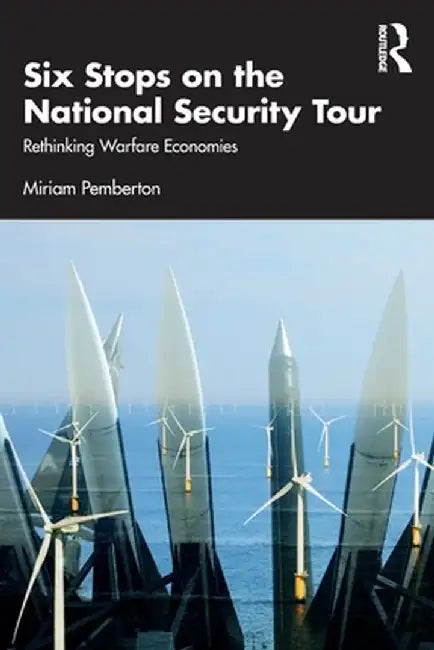Six Stops on the National Security Tour: Rethinking Warfare Economies by Pemberton Miriam