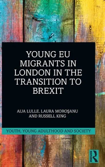 Young EU Migrants in London in the Transition to Brexit by Aija Lulle