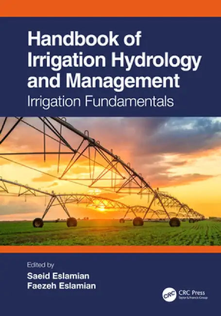 Handbook of Irrigation Hydrology and Management: Irrigation Fundamentals by Saeid Eslamian