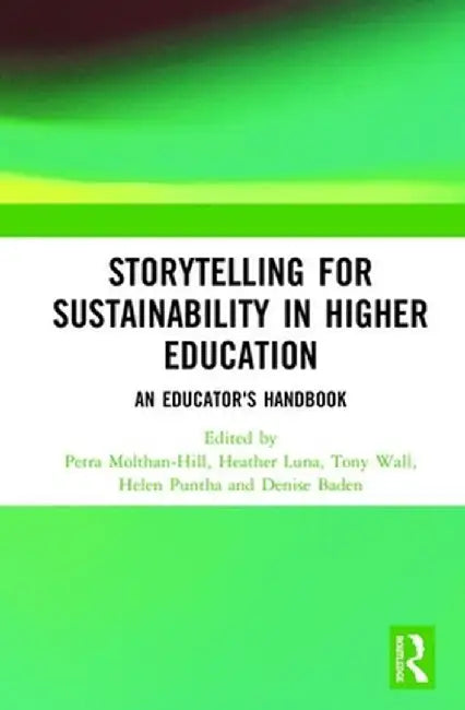 Storytelling for Sustainability in Higher Education: An Educator's Handbook by Petra Molthan-Hill