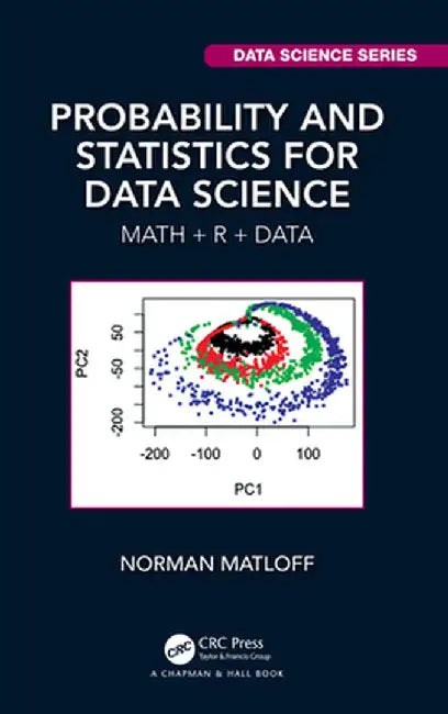 Probability and Statistics for Data Science: Math + R + Data by Norman Matloff