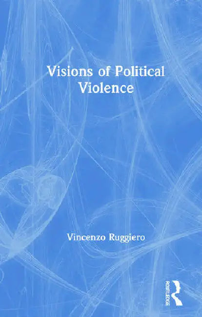 Visions of Political Violence by Ruggiero Vincenzo