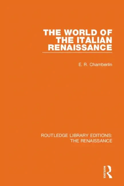 The World of the Italian Renaissance by Chamberlin E. R.